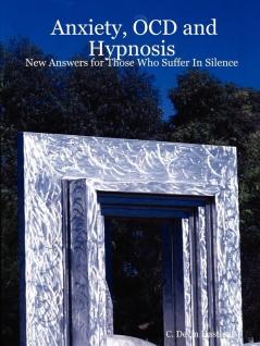 Anxiety OCD and Hypnosis: New Answers for Those Who Suffer In Silence