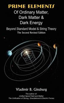 Prime Elements of Ordinary Matter Dark Matter & Dark Energy - Beyond Standard Model & String Theory