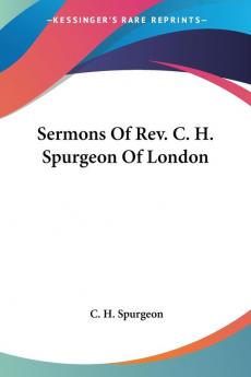 Sermons of Rev. C. H. Spurgeon of London