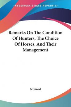 Remarks on the Condition of Hunters the Choice of Horses and Their Management