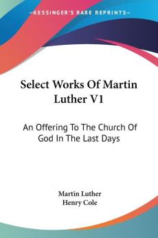 Select Works Of Martin Luther V1