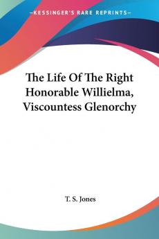 The Life Of The Right Honorable Willielma Viscountess Glenorchy