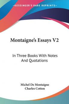 Montaigne's Essays V2: In Three Books With Notes And Quotations