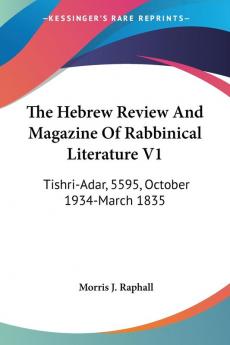 The Hebrew Review And Magazine Of Rabbinical Literature V1: Tishri-Adar 5595 October 1934-March 1835