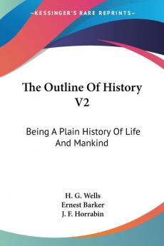 The Outline of History: Being a Plain History of Life and Mankind: 2