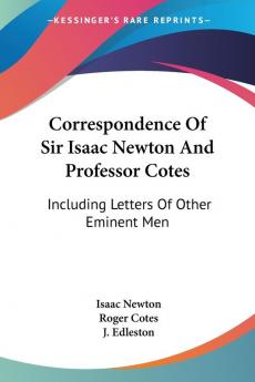 Correspondence of Sir Isaac Newton and Professor Cotes: Including Letters of Other Eminent Men