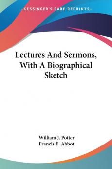 Lectures and Sermons With a Biographical Sketch