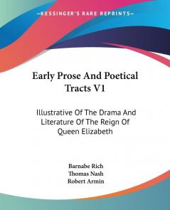 Early Prose and Poetical Tracts: Illustrative of the Drama and Literature of the Reign of Queen Elizabeth: 1