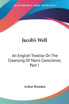 Jacob's Well: An English Treatise on the Cleansing of Man's Conscience: An English Treatise On The Cleansing Of Man's Conscience Part I