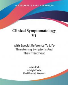 Clinical Symptomatology: With Special Reference to Life-threatening Symptoms and Their Treatment: 1