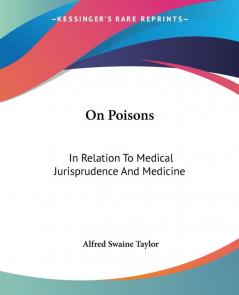 On Poisons: In Relation to Medical Jurisprudence and Medicine