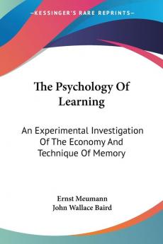 The Psychology of Learning: An Experimental Investigation of the Economy and Technique of Memory