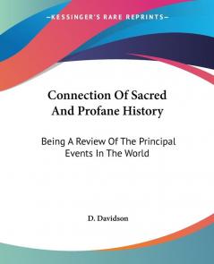 Connection of Sacred and Profane History: Being a Review of the Principal Events in the World