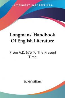 Longmans' Handbook of English Literature: From A.d. 673 to the Present Time