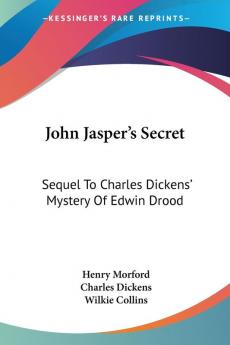 John Jasper's Secret: Sequel to Charles Dickens' Mystery of Edwin Drood