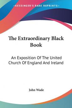 The Extraordinary Black Book: An Exposition of the United Church of England and Ireland