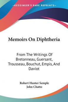 Memoirs On Diphtheria: 'from the Writings of Bretonneau Guersant Trousseau Bouchut Empis and Daviot