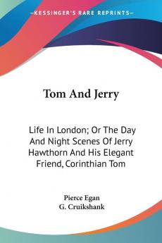 Tom and Jerry: Life in London or the Day and Night Scenes of Jerry Hawthorn and His Elegant Friend Corinthian Tom