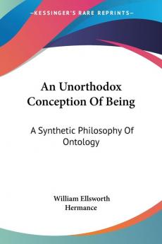 An Unorthodox Conception of Being: A Synthetic Philosophy of Ontology