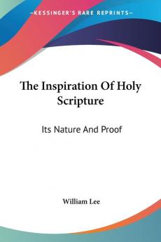 The Inspiration of Holy Scripture: Its Nature and Proof