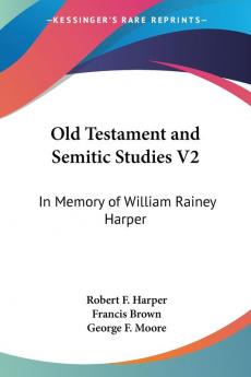 Old Testament and Semitic Studies: In Memory of William Rainey Harper: 2