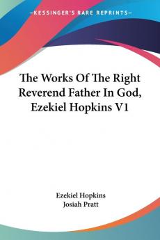 The Works of the Right Reverend Father in God Ezekiel Hopkins: 1