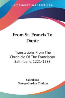 From St. Francis to Dante: Translations from the Chronicle of the Franciscan Salimbene 1221-1288