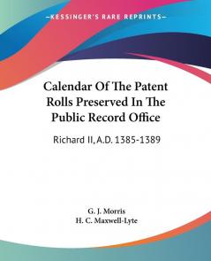 Calendar of the Patent Rolls Preserved in the Public Record Office: Richard II A.d. 1385-1389