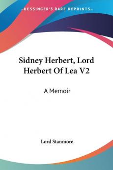 Sidney Herbert Lord Herbert of Lea: A Memoir: 2