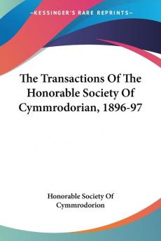 The Transactions of the Honorable Society of Cymmrodorian 1896-97