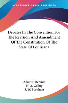 Debates in the Convention for the Revision and Amendment of the Constitution of the State of Louisiana