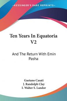 Ten Years in Equatoria: And the Return With Emin Pasha: 2