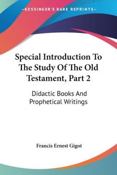 Special Introduction to the Study of the Old Testament: Didactic Books and Prophetical Writings