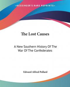 The Lost Causes: A New Southern History Of The War Of The Confederates