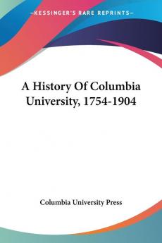 A History of Columbia University 1754-1904