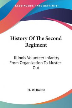 History of the Second Regiment: Illinois Volunteer Infantry from Organization to Muster-out