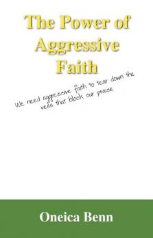 The Power of Aggressive Faith