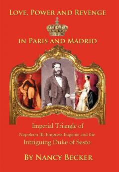 Imperial Triangle of Napoleon III Empress Eugenie and the Intriguing Duke of Sesto