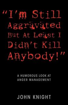 I'm Still Aggravated But At Least I Didn't Kill Anybody!