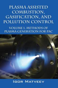 Plasma Assisted Combustion Gasification and Pollution Control