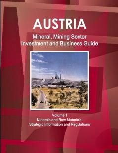 Austria Mineral Mining Sector Investment and Business Guide Volume 1 Minerals and Raw Materials
