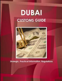 Dubai Customs Guide - Strategic Practical Information Regulations