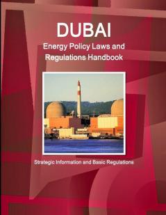 Dubai  Energy Policy Laws and Regulations Handbook - Strategic Information and Basic Regulations