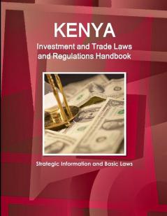Kenya Investment and Trade Laws and Regulations Handbook - Strategic Information and Basic Laws