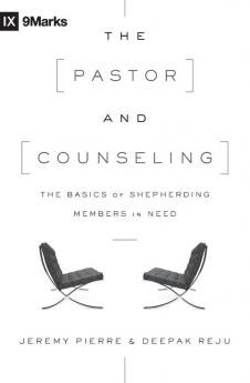 The Pastor and Counseling: The Basics of Shepherding Members in Need (9marks)