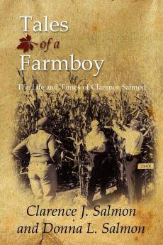 Tales of a Farmboy: The Life and Times of Clarence Salmon