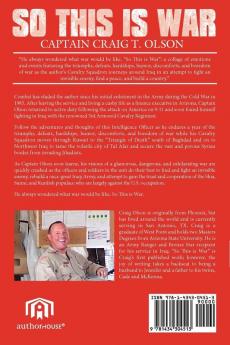 So This is War: A 3rd U.S. Cavalry Intelligence Officer's Memoirs of the Triumphs Sorrows Laughter and Tears During a Year in Iraq