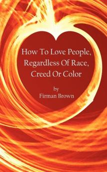 How To Love People Regardless Of Race Creed Or Color
