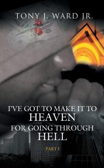 I've Got to Make It to Heaven for Going Through Hell: Part 1