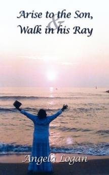 Arise to the Son and Walk in his Ray